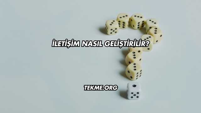 İletişim Nasıl Geliştirilir?