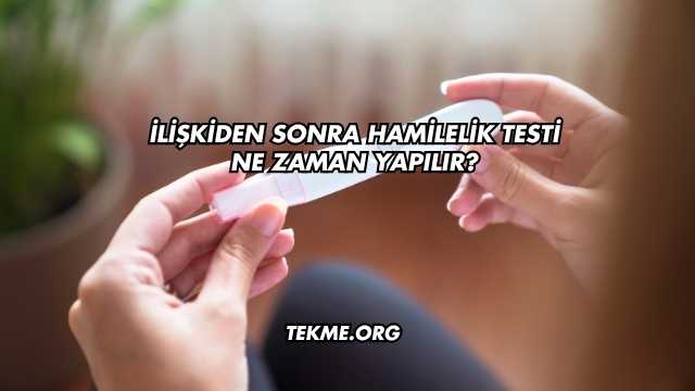 İlişkiden Sonra Hamilelik Testi Ne Zaman Yapılır?