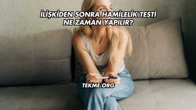 İlişkiden Sonra Hamilelik Testi Ne Zaman Yapılır?