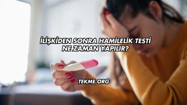 İlişkiden Sonra Hamilelik Testi Ne Zaman Yapılır?
