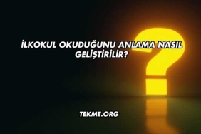 İlkokul Okuduğunu Anlama Nasıl Geliştirilir?
