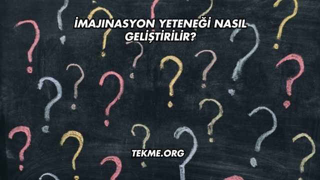 İmajınasyon Yeteneği Nasıl Geliştirilir?