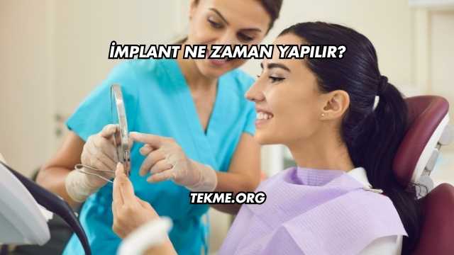 İmplant Ne Zaman Yapılır?