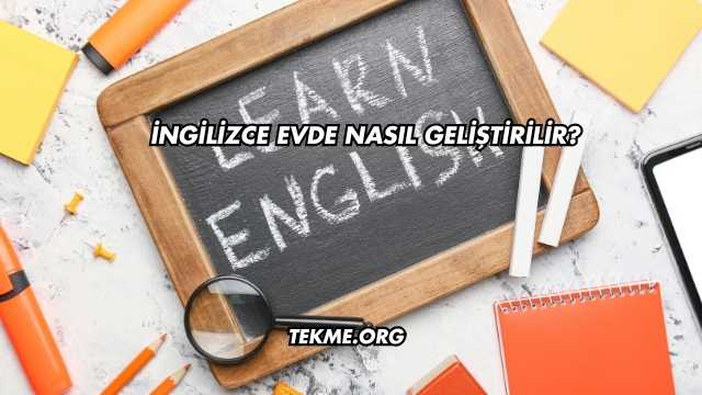 İngilizce Evde Nasıl Geliştirilir?