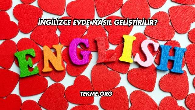 İngilizce Evde Nasıl Geliştirilir?