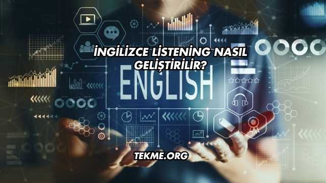 İngilizce Listening Nasıl Geliştirilir?