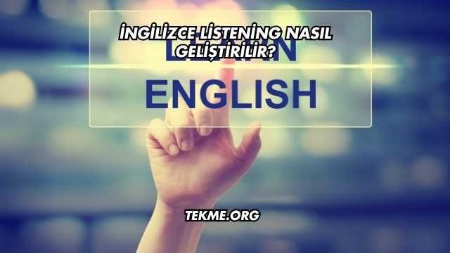 İngilizce Listening Nasıl Geliştirilir?