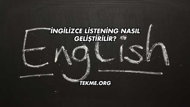 İngilizce Listening Nasıl Geliştirilir?