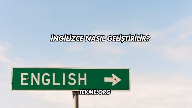 İngilizce Nasıl Geliştirilir?