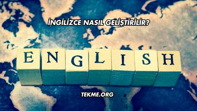 İngilizce Nasıl Geliştirilir?