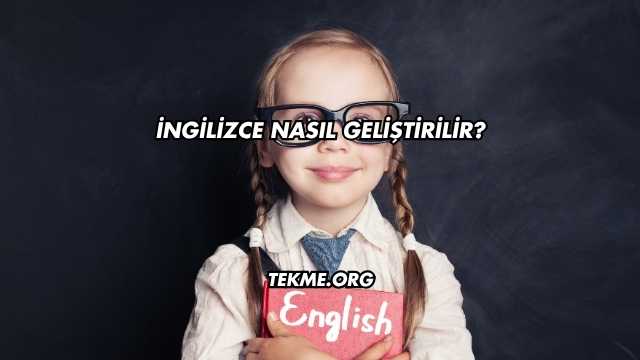 İngilizce Nasıl Geliştirilir?