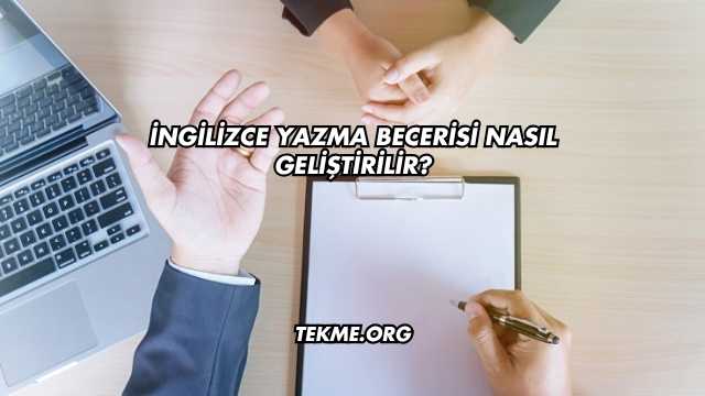 İngilizce Yazma Becerisi Nasıl Geliştirilir?