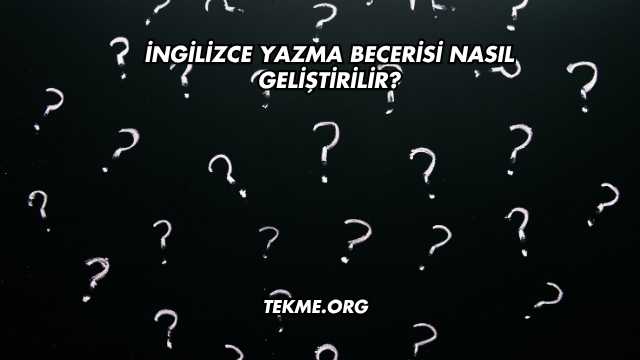 İngilizce Yazma Becerisi Nasıl Geliştirilir?