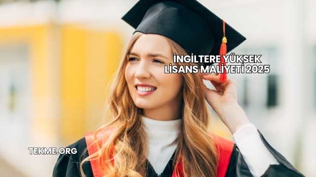 İngiltere Yüksek Lisans Maliyeti 2025