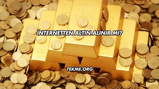 İnternetten Altın Alınır mı?