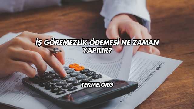 İş Göremezlik Ödemesi Ne Zaman Yapılır?