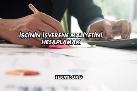İşçinin İşverene Maliyetini Hesaplamak