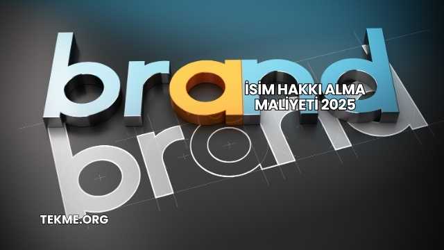 İsim Hakkı Alma Maliyeti 2025