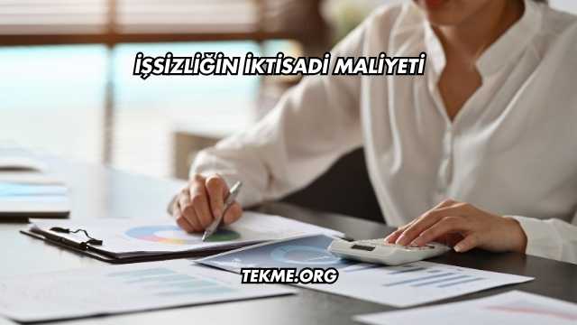 İşsizliğin İktisadi Maliyeti