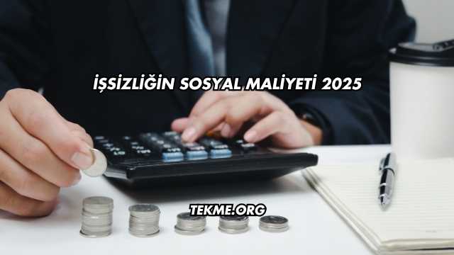 İşsizliğin Sosyal Maliyeti 2025