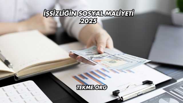 İşsizliğin Sosyal Maliyeti 2025