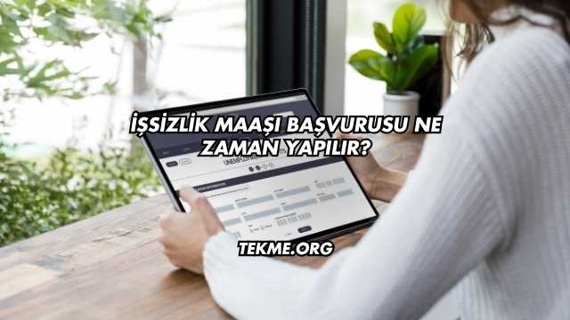 İşsizlik Maaşı Başvurusu Ne Zaman Yapılır?