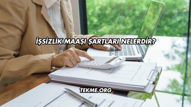 İşsizlik Maaşı Şartları Nelerdir?