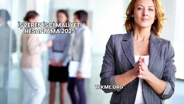 İşveren İşçi Maliyeti Hesaplama 2025