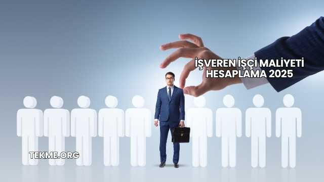 İşveren İşçi Maliyeti Hesaplama 2025