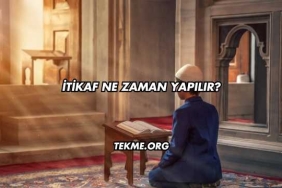 İtikaf Ne Zaman Yapılır?