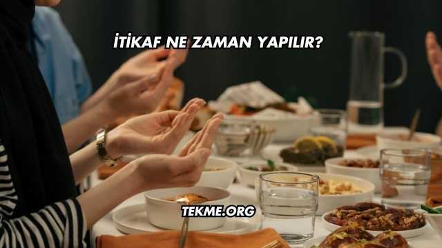 İtikaf Ne Zaman Yapılır?