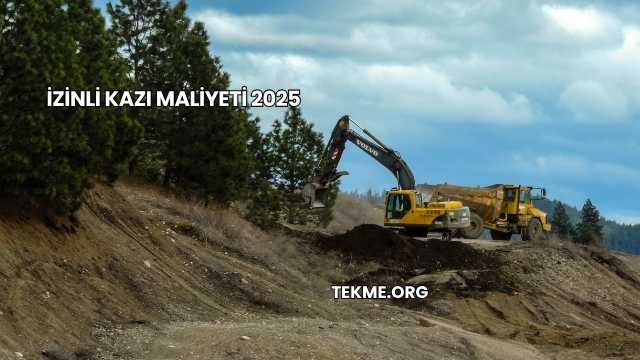 İzinli Kazı Maliyeti 2025
