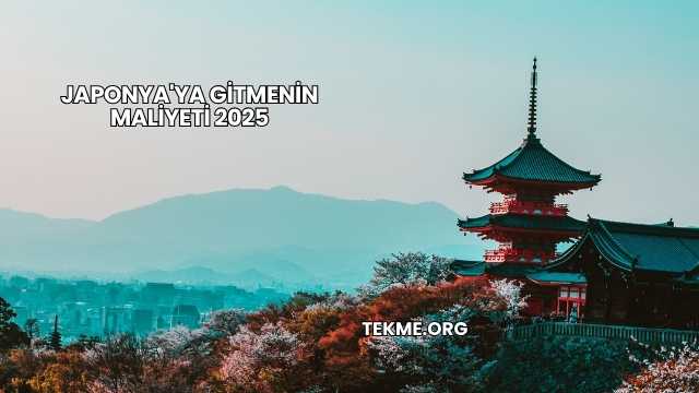 Japonya'ya Gitmenin Maliyeti 2025