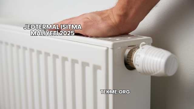 Jeotermal Isıtma Maliyeti 2025