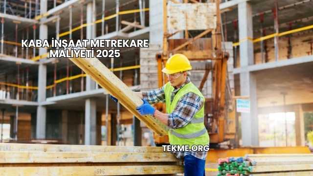 Kaba İnşaat Metrekare Maliyeti 2025