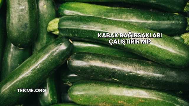 Kabak Bağırsakları Çalıştırır mı?