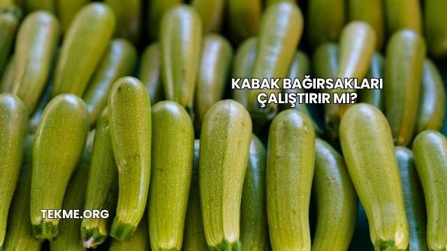 Kabak Bağırsakları Çalıştırır mı?