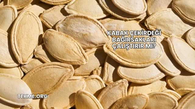 Kabak Çekirdeği Bağırsakları Çalıştırır mı?