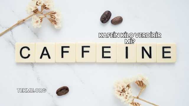 Kafein Kilo Verdirir mi?