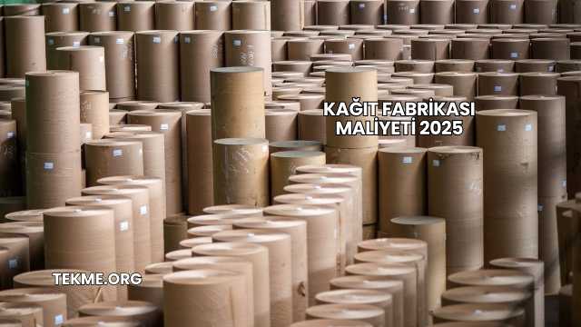 Kağıt Fabrikası Maliyeti 2025