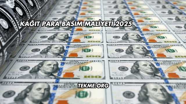 Kağıt Para Basım Maliyeti 2025