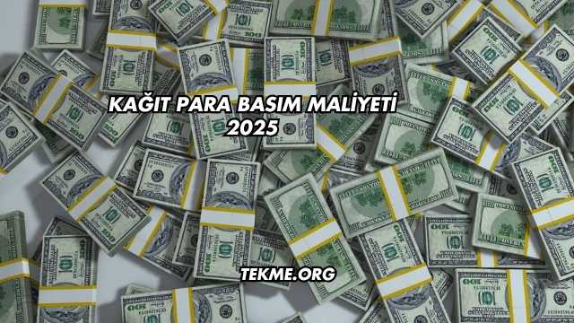 Kağıt Para Basım Maliyeti 2025