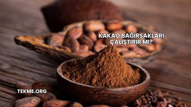 Kakao Bağırsakları Çalıştırır mı?