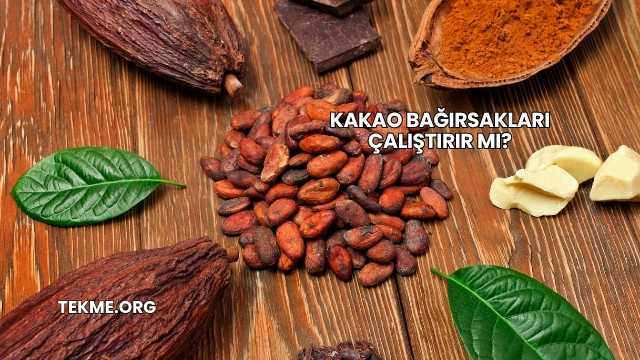 Kakao Bağırsakları Çalıştırır mı?