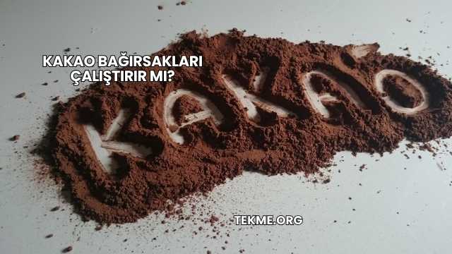 Kakao Bağırsakları Çalıştırır mı?