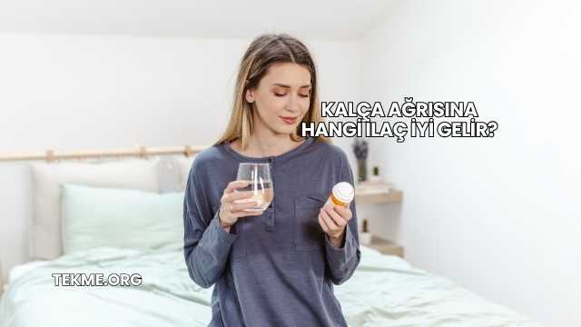 Kalça Ağrısına Hangi İlaç İyi Gelir?