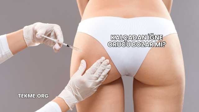 Kalçadan İğne Orucu Bozar mı?