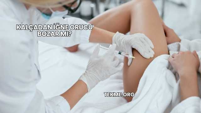 Kalçadan İğne Orucu Bozar mı?