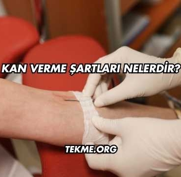 Kan Verme Şartları Nelerdir?