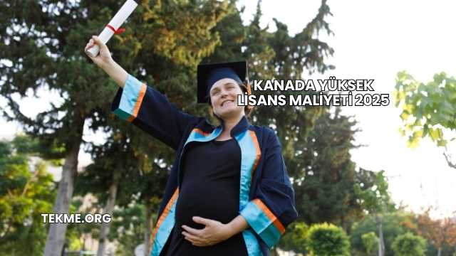 Kanada Yüksek Lisans Maliyeti 2025